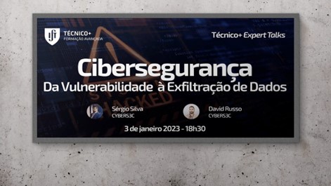 Técnico – Expert Talk: Cibersegurança – Da Vulnerabilidade à Exfiltração de Dados